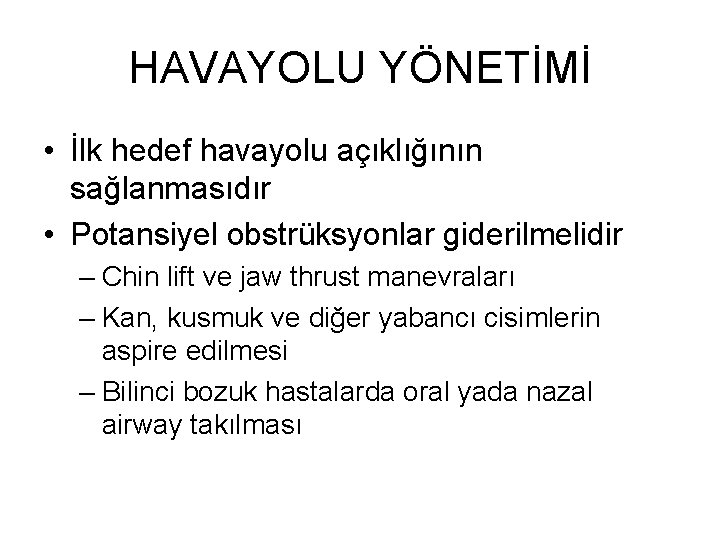 HAVAYOLU YÖNETİMİ • İlk hedef havayolu açıklığının sağlanmasıdır • Potansiyel obstrüksyonlar giderilmelidir – Chin