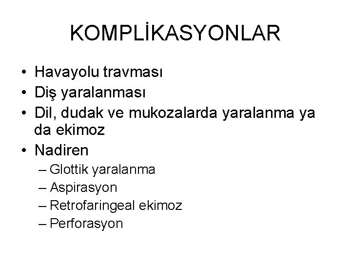 KOMPLİKASYONLAR • Havayolu travması • Diş yaralanması • Dil, dudak ve mukozalarda yaralanma ya