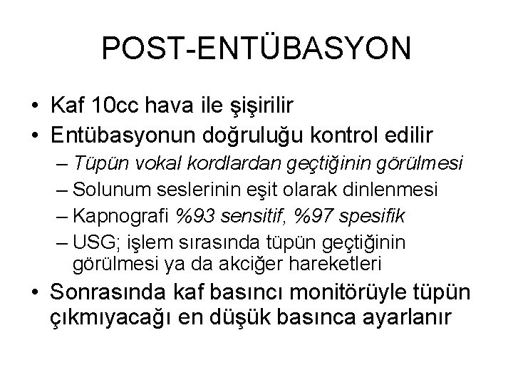 POST-ENTÜBASYON • Kaf 10 cc hava ile şişirilir • Entübasyonun doğruluğu kontrol edilir –