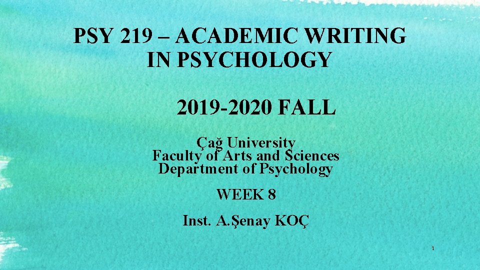 PSY 219 – ACADEMIC WRITING IN PSYCHOLOGY 2019 -2020 FALL Çağ University Faculty of
