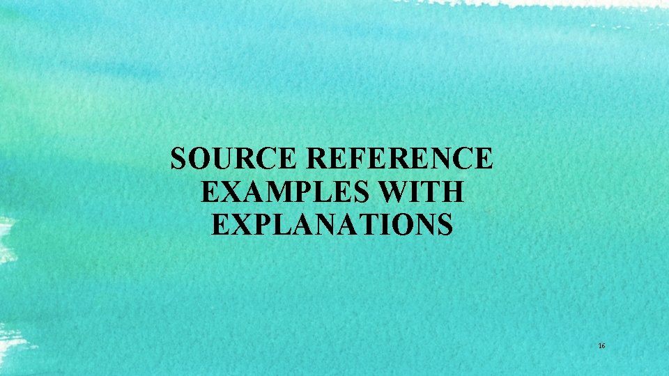 SOURCE REFERENCE EXAMPLES WITH EXPLANATIONS 16 