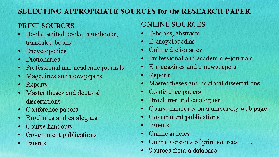 SELECTING APPROPRIATE SOURCES for the RESEARCH PAPER PRINT SOURCES • Books, edited books, handbooks,