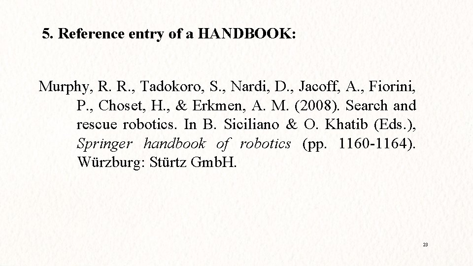 5. Reference entry of a HANDBOOK: Murphy, R. R. , Tadokoro, S. , Nardi,