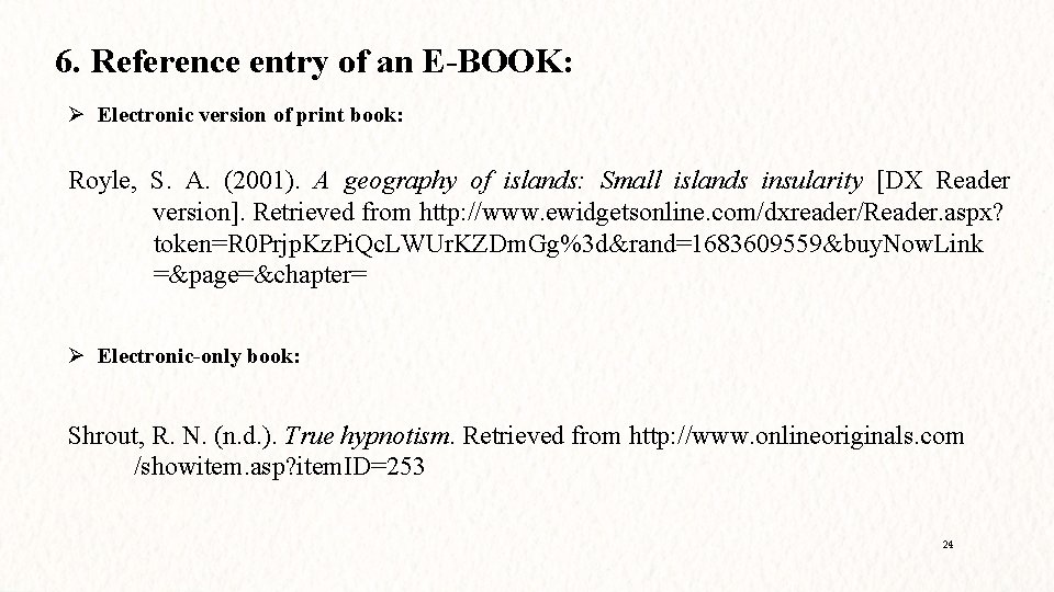 6. Reference entry of an E-BOOK: Ø Electronic version of print book: Royle, S.