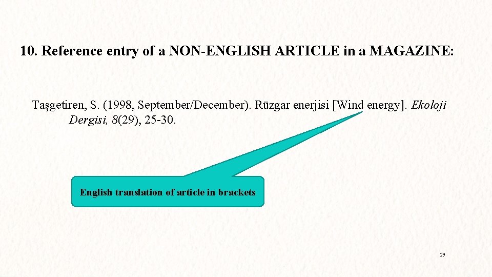 10. Reference entry of a NON-ENGLISH ARTICLE in a MAGAZINE: Taşgetiren, S. (1998, September/December).