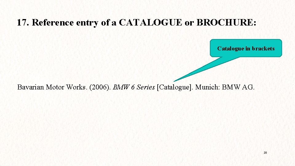 17. Reference entry of a CATALOGUE or BROCHURE: Catalogue in brackets Bavarian Motor Works.