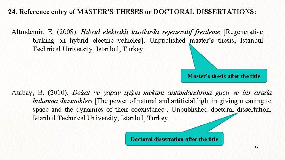 24. Reference entry of MASTER’S THESES or DOCTORAL DISSERTATIONS: Altındemir, E. (2008). Hibrid elektrikli
