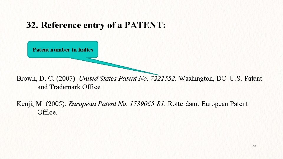 32. Reference entry of a PATENT: Patent number in italics Brown, D. C. (2007).