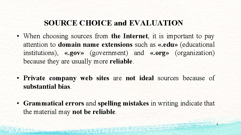 SOURCE CHOICE and EVALUATION • When choosing sources from the Internet, it is important