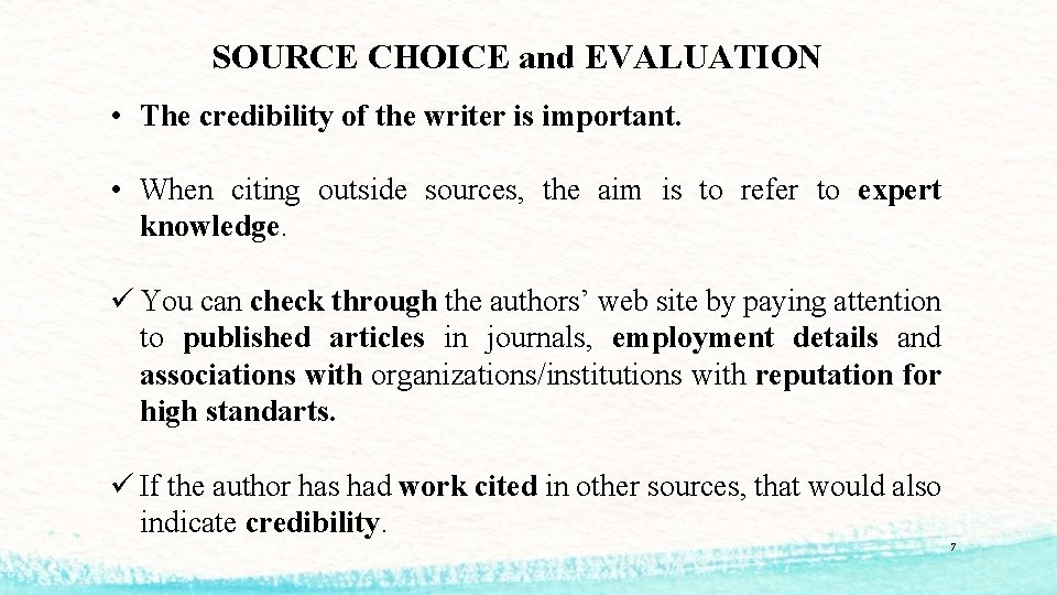 SOURCE CHOICE and EVALUATION • The credibility of the writer is important. • When