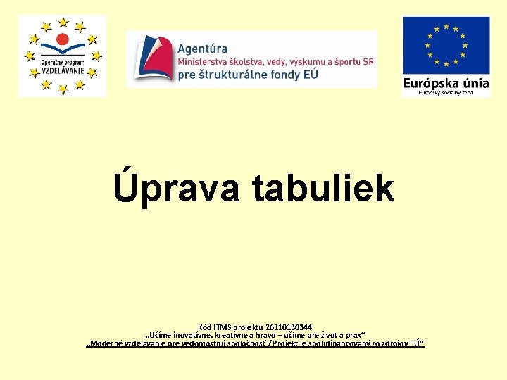 Úprava tabuliek Kód ITMS projektu 26110130344 „Učíme inovatívne, kreatívne a hravo – učíme pre