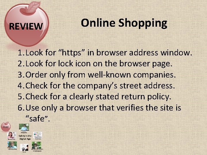 REVIEW Online Shopping 1. Look for “https” in browser address window. 2. Look for