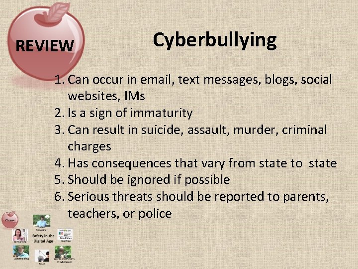 REVIEW Cyberbullying 1. Can occur in email, text messages, blogs, social websites, IMs 2.