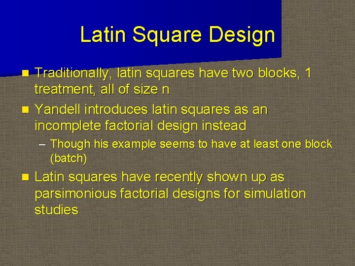 Latin Square Design Traditionally, latin squares have two blocks, 1 treatment, all of size