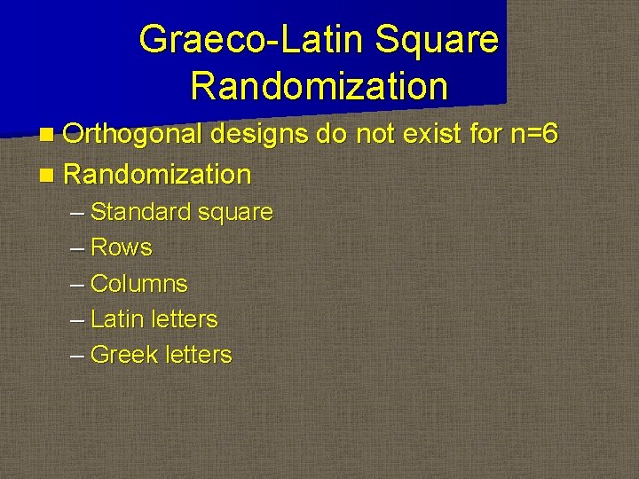 Graeco-Latin Square Randomization n Orthogonal designs do not exist for n=6 n Randomization –