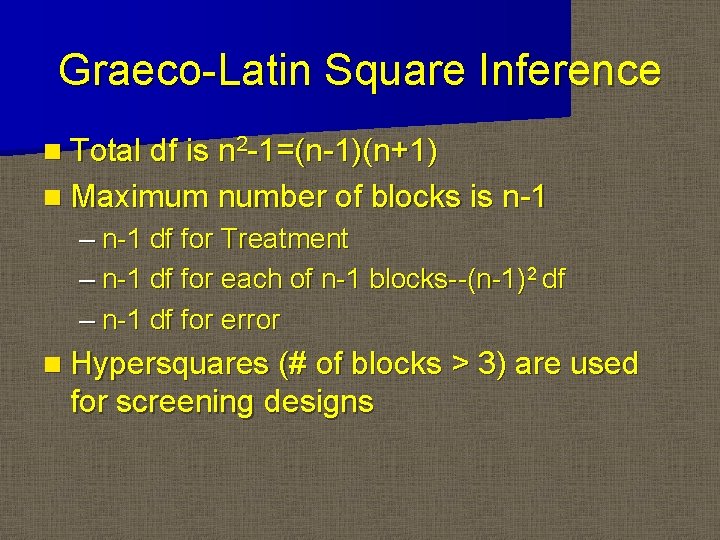 Graeco-Latin Square Inference n Total df is n 2 -1=(n-1)(n+1) n Maximum number of