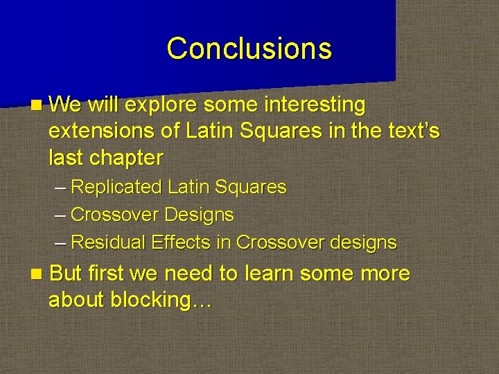 Conclusions n We will explore some interesting extensions of Latin Squares in the text’s