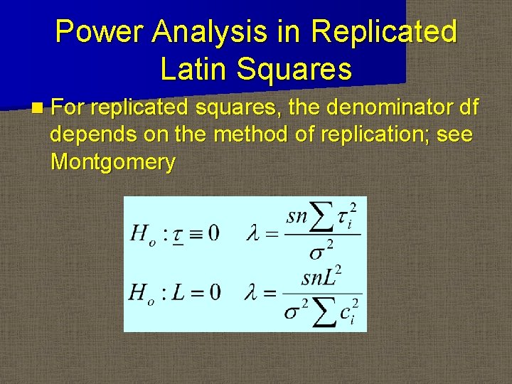 Power Analysis in Replicated Latin Squares n For replicated squares, the denominator df depends