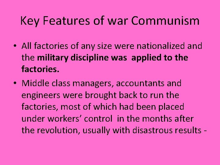 Key Features of war Communism • All factories of any size were nationalized and