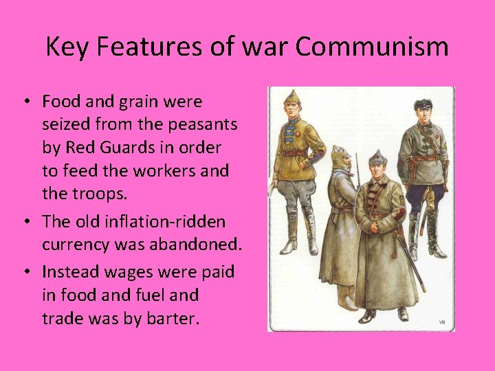 Key Features of war Communism • Food and grain were seized from the peasants