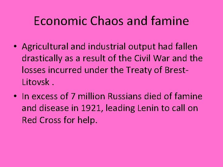 Economic Chaos and famine • Agricultural and industrial output had fallen drastically as a