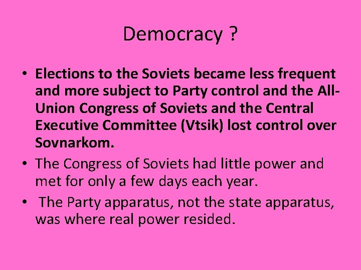 Democracy ? • Elections to the Soviets became less frequent and more subject to