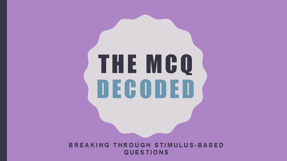 THE MCQ DECODED BREAKING THROUGH STIMULUS-BASED QUESTIONS 