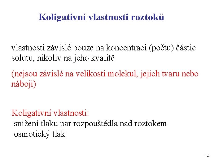 Koligativní vlastnosti roztoků vlastnosti závislé pouze na koncentraci (počtu) částic solutu, nikoliv na jeho