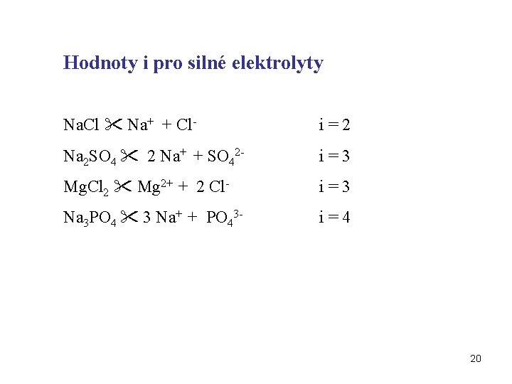 Hodnoty i pro silné elektrolyty Na. Cl Na+ + Cl- i=2 Na 2 SO