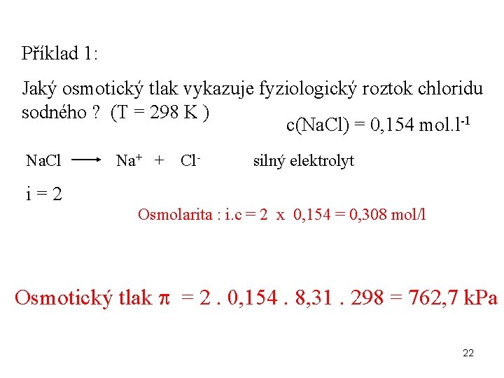 Příklad 1: Jaký osmotický tlak vykazuje fyziologický roztok chloridu sodného ? (T = 298