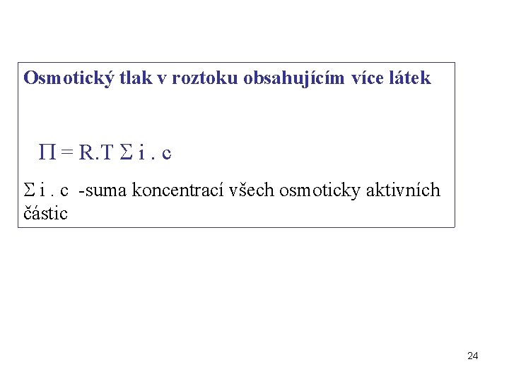 Osmotický tlak v roztoku obsahujícím více látek = R. T i. c -suma koncentrací