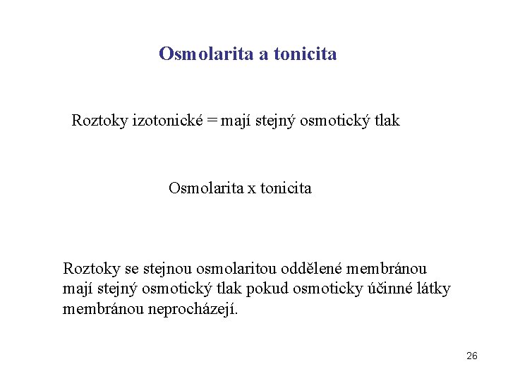 Osmolarita a tonicita Roztoky izotonické = mají stejný osmotický tlak Osmolarita x tonicita Roztoky