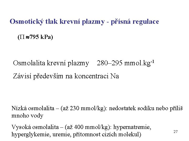 Osmotický tlak krevní plazmy - přísná regulace ( 795 k. Pa) Osmolalita krevní plazmy