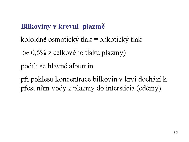 Bílkoviny v krevní plazmě koloidně osmotický tlak = onkotický tlak ( 0, 5% z