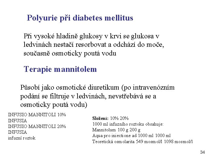 Polyurie při diabetes mellitus Při vysoké hladině glukosy v krvi se glukosa v ledvinách