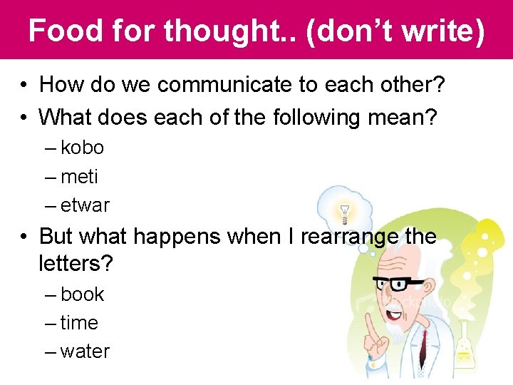 Food for thought. . (don’t write) • How do we communicate to each other? Food for thought. . (don’t write) • How do we communicate to each other?