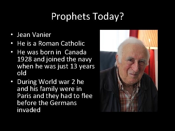 Prophets Today? • Jean Vanier • He is a Roman Catholic • He was