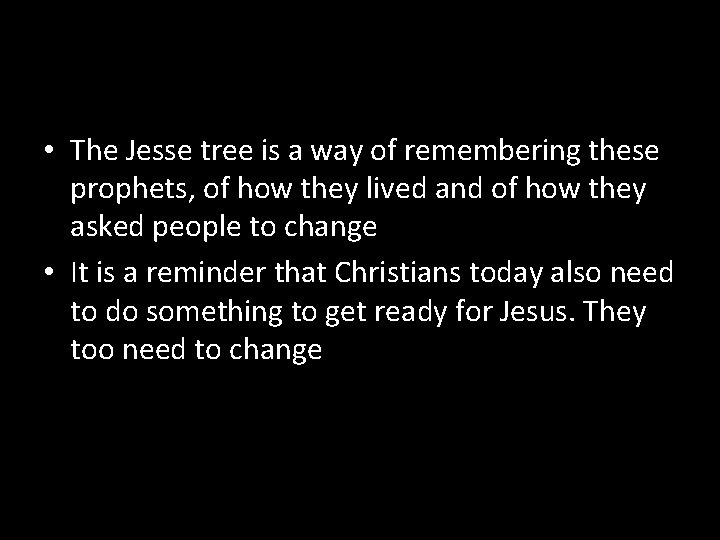  • The Jesse tree is a way of remembering these prophets, of how