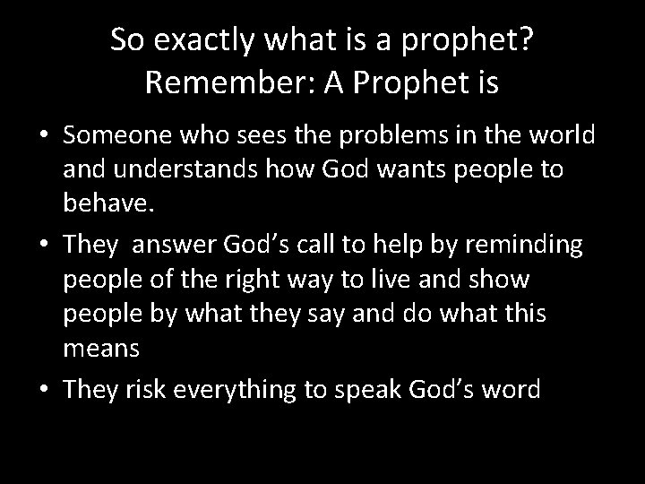 So exactly what is a prophet? Remember: A Prophet is • Someone who sees