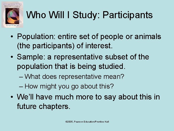 Who Will I Study: Participants • Population: entire set of people or animals (the