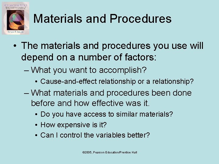 Materials and Procedures • The materials and procedures you use will depend on a