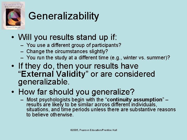 Generalizability • Will you results stand up if: – You use a different group