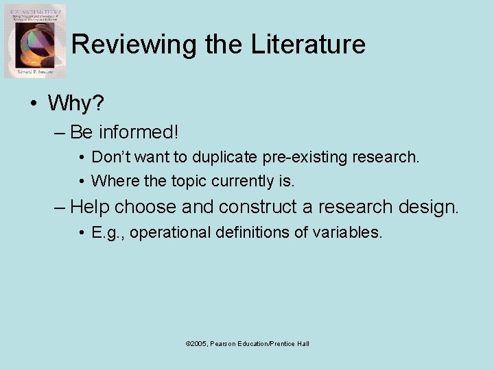 Reviewing the Literature • Why? – Be informed! • Don’t want to duplicate pre-existing