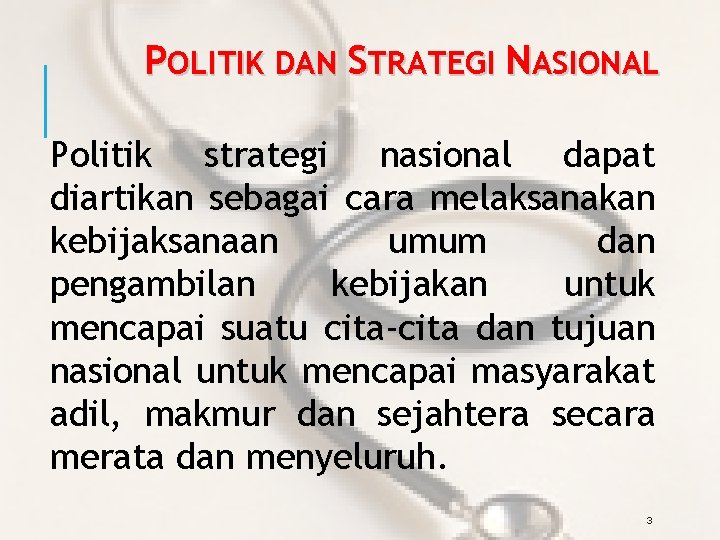 POLITIK DAN STRATEGI NASIONAL Politik strategi nasional dapat diartikan sebagai cara melaksanakan kebijaksanaan umum