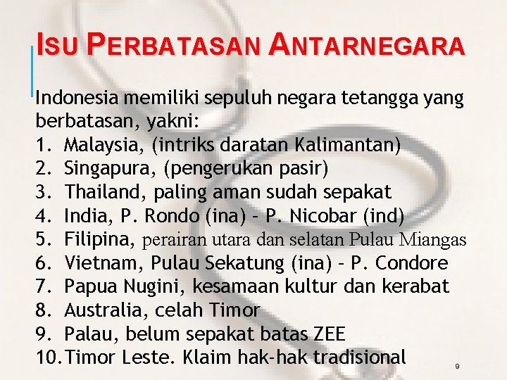 ISU PERBATASAN ANTARNEGARA Indonesia memiliki sepuluh negara tetangga yang berbatasan, yakni: 1. Malaysia, (intriks