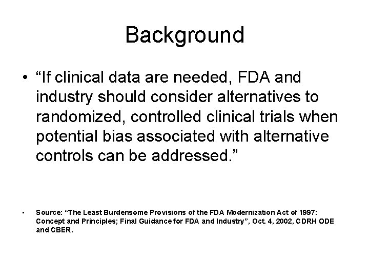 Background • “If clinical data are needed, FDA and industry should consider alternatives to