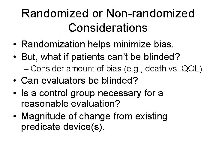 Randomized or Non-randomized Considerations • Randomization helps minimize bias. • But, what if patients