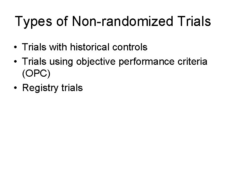 Types of Non-randomized Trials • Trials with historical controls • Trials using objective performance