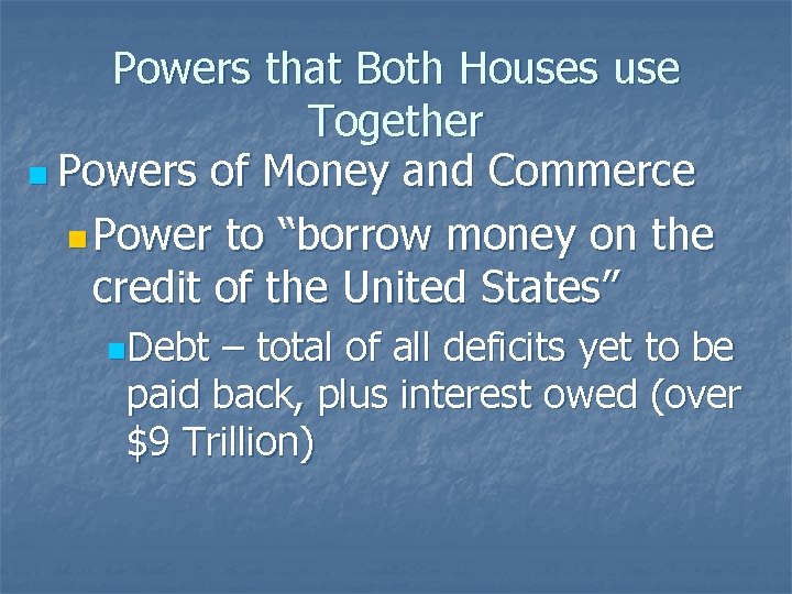 Powers that Both Houses use Together n Powers of Money and Commerce n Power