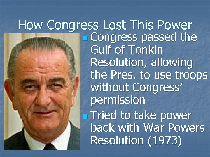 How Congress Lost This Power n Congress passed the Gulf of Tonkin Resolution, allowing